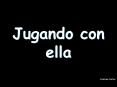 Jugando con ella