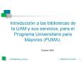 Introduccin a las bibliotecas de la UAM y sus servicios, para el Programa Universitario para Mayores