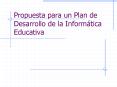 Propuesta para un Plan de Desarrollo de la Informtica Educativa