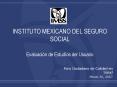 INSTITUTO MEXICANO DEL SEGURO SOCIAL Evaluacin de Estudios del Usuario