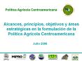 Alcances, principios, objetivos y reas estratgicas en la formulacin de la Poltica Agrcola Centroamer
