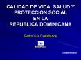 CALIDAD DE VIDA, SALUD Y PROTECCION SOCIAL EN LA REPUBLICA DOMINICANA