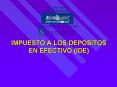 IMPUESTO A LOS DEPOSITOS EN EFECTIVO IDE