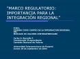 MARCO REGULATORIO: IMPORTANCIA PARA LA INTEGRACIN REGIONAL