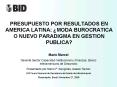 PRESUPUESTO POR RESULTADOS EN AMERICA LATINA: MODA BUROCRATICA O NUEVO PARADIGMA EN GESTION PUBLICA