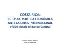 COSTA RICA: RETOS DE POLTICA ECONMICA ANTE LA CRISIS INTERNACIONAL Visin desde el Banco Central