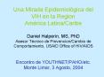 Una Mirada Epidemiolgica del VIH en la Region Amrica LatinaCaribe Daniel Halperin, MS, PhD Asesor Tc