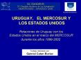 URUGUAY,  EL MERCOSUR Y LOS ESTADOS UNIDOS Relaciones de Uruguay con los Estados Unidos en el marco del MERCOSUR durante los a