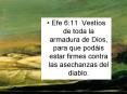 Efe 6:11 Vestos de toda la armadura de Dios, para que podis estar firmes contra las asechanzas del d