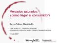 Mercados saturados: cmo llegar al consumidor Steven Tolliver, Manfatta SL Tinc un Bon Vicom el Puc E