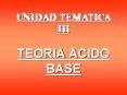 UNIDAD TEMATICA III TEORIA ACIDO BASE