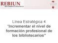 Lnea Estratgica 4 Incrementar el nivel de formacin profesional de los bibliotecarios