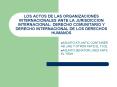 LOS ACTOS DE LAS ORGANIZACIONES INTERNACIONALES ANTE LA JURISDICCION INTERNACIONAL: DERECHO COMUNITA