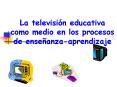 La televisin educativa como medio en los procesos de enseanzaaprendizaje