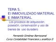 TEMA 5' El INMOVILIZADO MATERIAL E INMATERIAL' Los procesos de adquisicin, posesin, conservacin y us