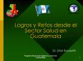 Logros y Retos desde el Sector Salud en Guatemala