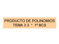 PRODUCTO DE POLINOMIOS TEMA 3'3 1 BCS