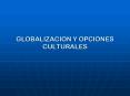 GLOBALIZACION Y OPCIONES CULTURALES