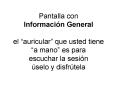 Pantalla con Informacin General el auricular que usted tiene a mano es para escuchar la sesin selo y