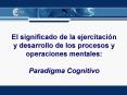 El significado de la ejercitacin y desarrollo de los procesos y operaciones mentales: Paradigma Cogn
