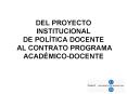 DEL PROYECTO INSTITUCIONAL DE POLTICA DOCENTE AL CONTRATO PROGRAMA ACADMICODOCENTE