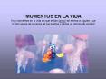 MOMENTOS EN LA VIDA Hay momentos en la vida en que echas tanto de menos a alguien, que te dan ganas