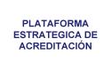 PLATAFORMA ESTRATEGICA DE ACREDITACIN
