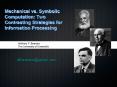Mechanical vs' Symbolic Computation: Two Contrasting Strategies for Information Processing