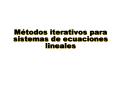 Mtodos iterativos para sistemas de ecuaciones lineales