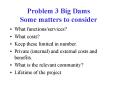 Problem 3 Big Dams Some matters to consider