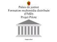 Palais de justice Formation multimdia distribue FMD Projet Pilote