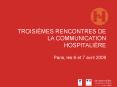 TROISIMES RENCONTRES DE LA COMMUNICATION HOSPITALIRE Paris, les 6 et 7 avril 2009