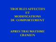 TROUBLES AFFECTIFS ET MODIFICATIONS DU COMPORTEMENT APRES TRAUMATISME CRANIEN