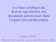 Les bases juridiques du droit de reproduction des documents patrimoniaux dans lespace euromditerrane