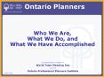 Ontario Planners Who We Are, What We Do, and What We Have Accomplished