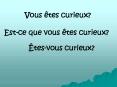 Vous tes curieux