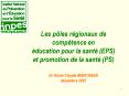 Les ples rgionaux de comptence en ducation pour la sant EPS et promotion de la sant PS Dr Annie Clau