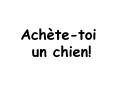 Achtetoi un chien