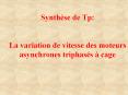 Synthse de Tp: La variation de vitesse des moteurs asynchrones triphass cage