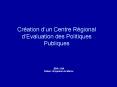 Cration dun Centre Rgional dEvaluation des Politiques Publiques