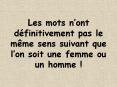 Les mots nont dfinitivement pas le mme sens suivant que lon soit une femme ou un homme