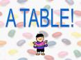 A TABLE