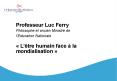 Professeur Luc Ferry Philosophe et ancien Ministre de lEducation Nationale Ltre humain face la mondi
