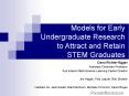 Models for Early Undergraduate Research to Attract and Retain STEM Graduates