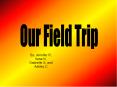 Our Field Trip