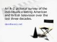 An A-Z pictorial survey of the individuals creating American and British television over the last three decades. davidlavery.net