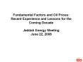 Fundamental Factors and Oil Prices: Recent Experience and Lessons for the Coming Decade Jeddah Energy Meeting June 22, 2008