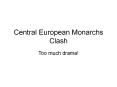 Central European Monarchs Clash