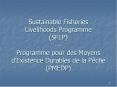 Sustainable Fisheries Livelihoods Programme SFLP Programme pour des Moyens dExistence Durables de la