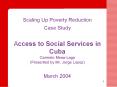 Scaling Up Poverty Reduction Case Study Access to Social Services in Cuba Carmelo MesaLago Presented